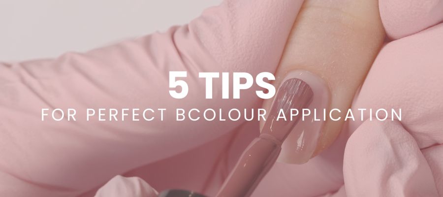 5 tips voor een ProNails BCOLOUR kleurgel applicatie